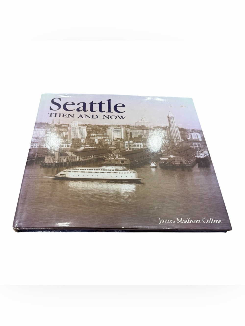 Seattle Then and Now (Then  Now) - Hardcover By James Madison Collins